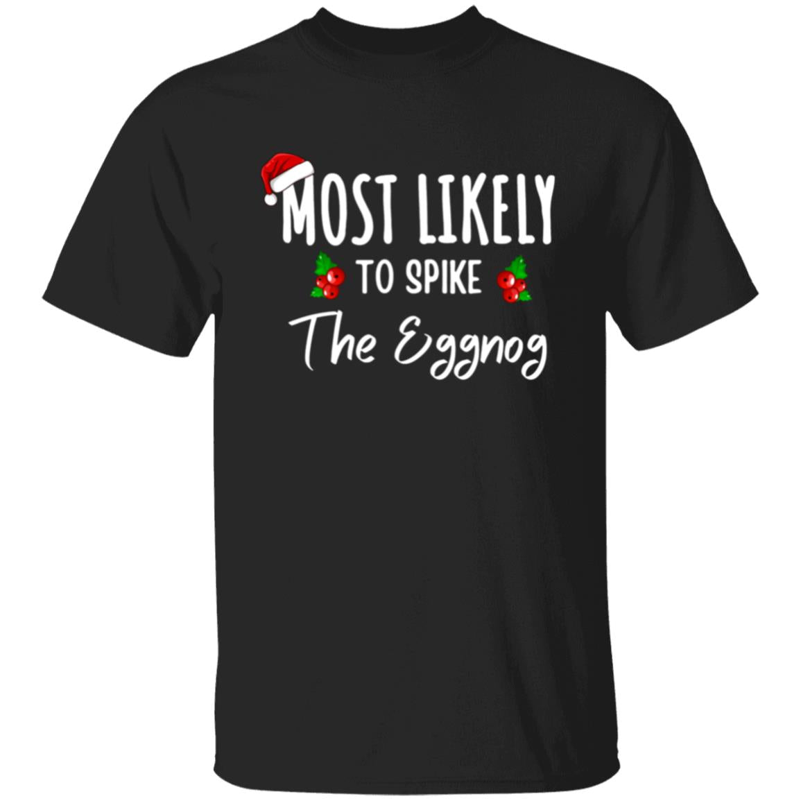 most likely to spike the eggnog - t-shirt